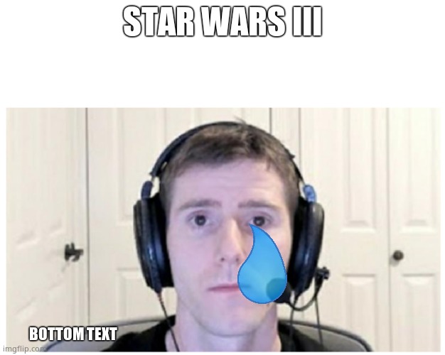 Star wars sadness | STAR WARS III; BOTTOM TEXT | image tagged in sad linus | made w/ Imgflip meme maker
