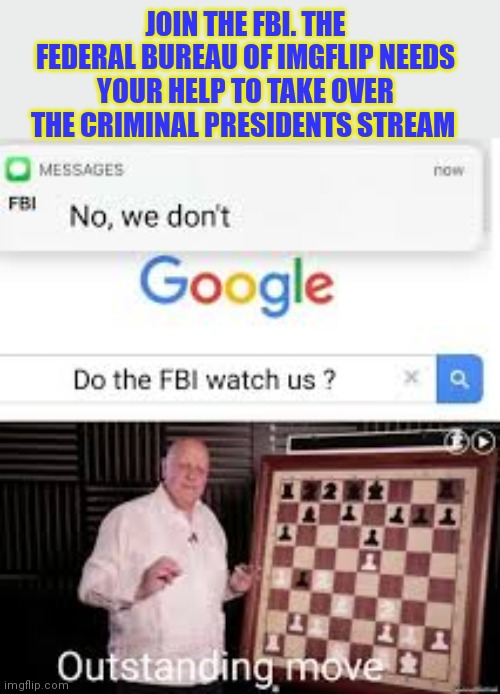 Join the FBI | JOIN THE FBI. THE FEDERAL BUREAU OF IMGFLIP NEEDS YOUR HELP TO TAKE OVER THE CRIMINAL PRESIDENTS STREAM | image tagged in why is the fbi here | made w/ Imgflip meme maker