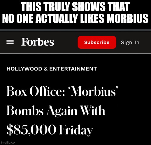 morbius memes are getting old | THIS TRULY SHOWS THAT NO ONE ACTUALLY LIKES MORBIUS | image tagged in morbius | made w/ Imgflip meme maker