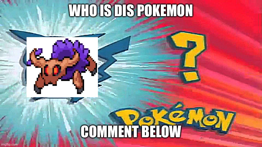 Also comment what it is a fusion of | WHO IS DIS POKEMON; COMMENT BELOW | image tagged in who's that pokemon | made w/ Imgflip meme maker