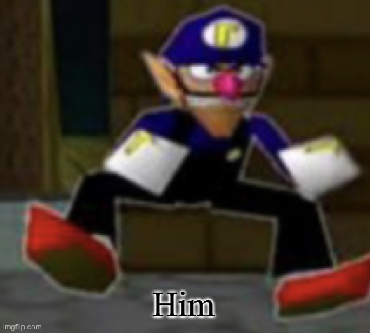 wah male | Him | image tagged in wah male | made w/ Imgflip meme maker