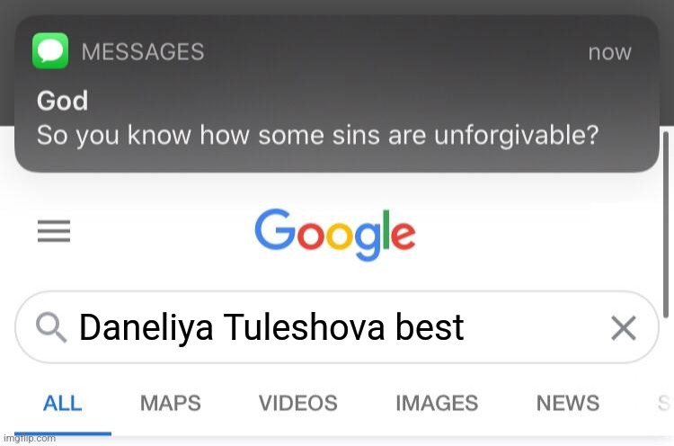 So you know how some sins are unforgivable? | Daneliya Tuleshova best | image tagged in so you know how some sins are unforgivable,daneliya tuleshova sucks | made w/ Imgflip meme maker