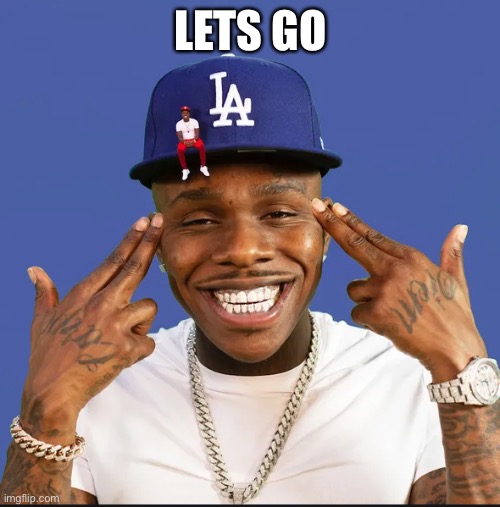 dababy | LETS GO | image tagged in dababy | made w/ Imgflip meme maker