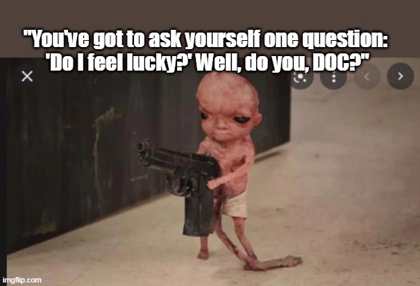 "You've got to ask yourself one question:
 'Do I feel lucky?' Well, do you, DOC?" | made w/ Imgflip meme maker