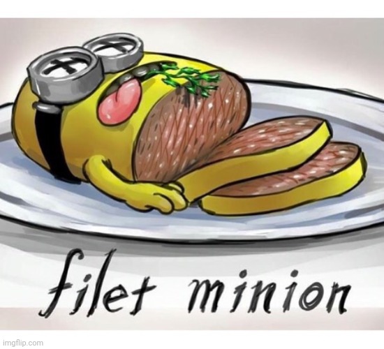 Dinner is served | image tagged in minions moment,food memes,annoying,oh no anyway | made w/ Imgflip meme maker