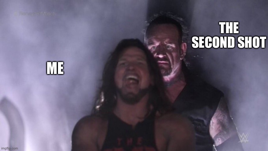 AJ Styles & Undertaker | THE SECOND SHOT; ME | image tagged in aj styles undertaker | made w/ Imgflip meme maker