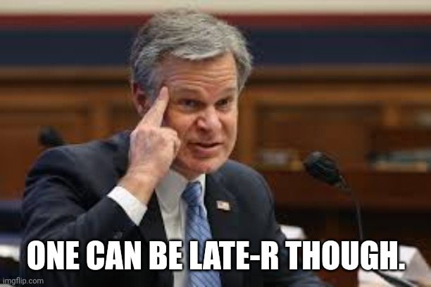 FBI. Roll Safe | ONE CAN BE LATE-R THOUGH. | image tagged in fbi roll safe | made w/ Imgflip meme maker