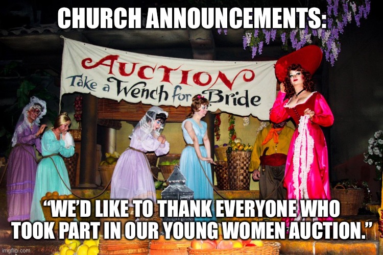 CHURCH ANNOUNCEMENTS:; “WE’D LIKE TO THANK EVERYONE WHO TOOK PART IN OUR YOUNG WOMEN AUCTION.” | made w/ Imgflip meme maker