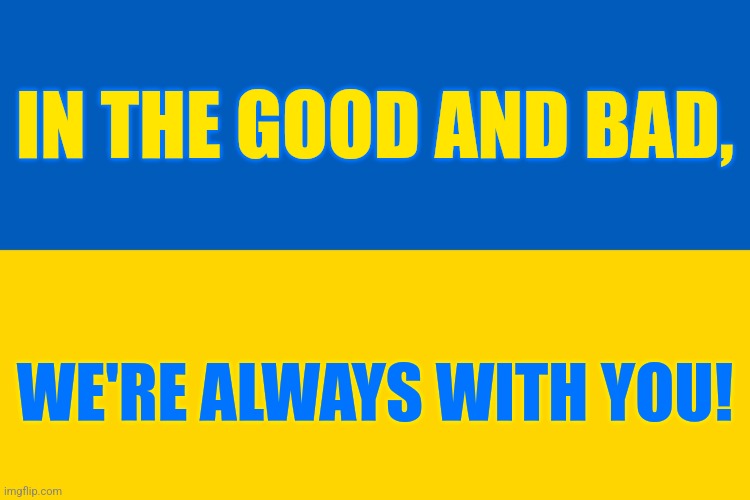 wales 1-0 UKRAINE... | IN THE GOOD AND BAD, WE'RE ALWAYS WITH YOU! | image tagged in wales,ukraine,futbol,world cup,memes,slava ukrajini | made w/ Imgflip meme maker