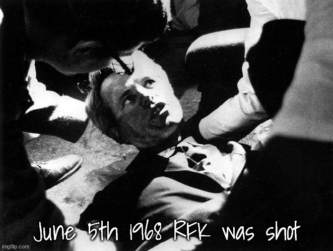 June 5th 1968 | June 5th 1968 RFK was shot | image tagged in rfk,bobby,assassination,maga,nra | made w/ Imgflip meme maker