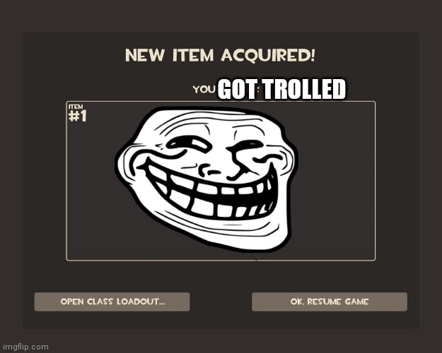 ( ͡° ͜ʖ ͡°) | GOT TROLLED | image tagged in team fortress 2,tf2,troll face,trollface,trolling,troll | made w/ Imgflip meme maker