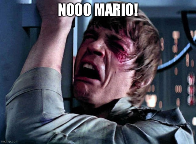 Nooo | NOOO MARIO! | image tagged in nooo | made w/ Imgflip meme maker