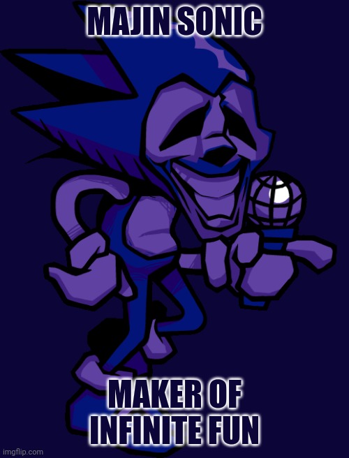 Majin Sonic | MAJIN SONIC; MAKER OF INFINITE FUN | image tagged in sonic the hedgehog,sonic exe,fun,infinite | made w/ Imgflip meme maker