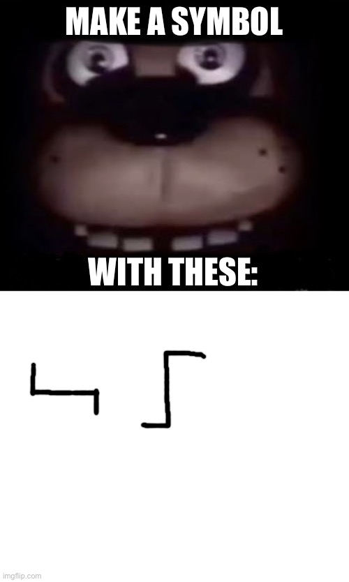 Do it | MAKE A SYMBOL; WITH THESE: | image tagged in freddy,germany | made w/ Imgflip meme maker