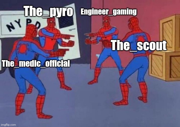 Tf2 accounts arise | The_pyro; Engineer_gaming; The_scout; The_medic_official | image tagged in 4 spiderman pointing at each other | made w/ Imgflip meme maker