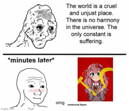 The only constant is suffering | communist Sayori | image tagged in minutes later omg | made w/ Imgflip meme maker