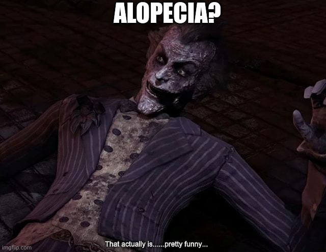 That actually is pretty funny | ALOPECIA? | image tagged in that actually is pretty funny | made w/ Imgflip meme maker