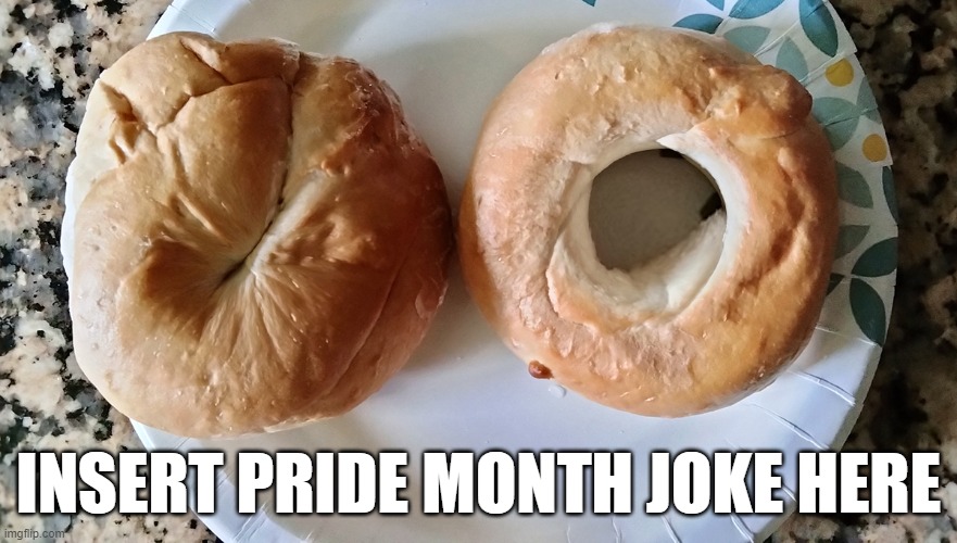 Happy Pride! | INSERT PRIDE MONTH JOKE HERE | image tagged in pride month,memes,bagels | made w/ Imgflip meme maker