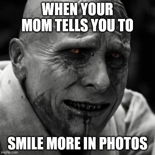 Real story | WHEN YOUR MOM TELLS YOU TO; SMILE MORE IN PHOTOS | image tagged in gorr thor | made w/ Imgflip meme maker