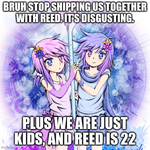 Yumi X Yuma X Reed should not exist | BRUH STOP SHIPPING US TOGETHER WITH REED. IT'S DISGUSTING. PLUS WE ARE JUST KIDS, AND REED IS 22 | image tagged in cringe,gacha world,ships | made w/ Imgflip meme maker