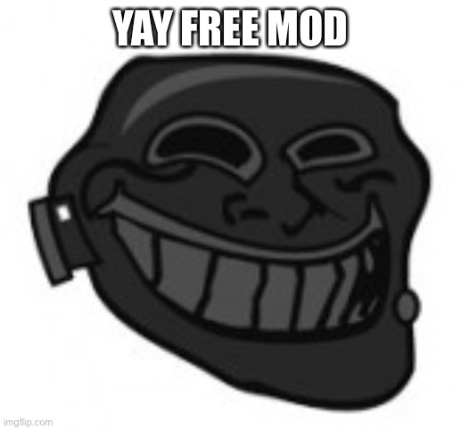 Pyro trolling | YAY FREE MOD | image tagged in pyro trolling | made w/ Imgflip meme maker
