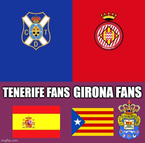 Tenerife vs Girona - the LaLiga2 Promotion Play-Offs Final is set. | GIRONA FANS; TENERIFE FANS | image tagged in tenerife,girona,laliga2,futbol,memes | made w/ Imgflip meme maker