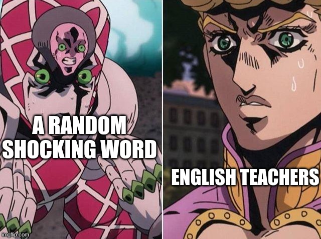 Concerned Giorno | A RANDOM SHOCKING WORD; ENGLISH TEACHERS | image tagged in concerned giorno | made w/ Imgflip meme maker
