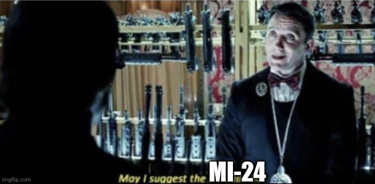 May I suggest the benelli m4? | MI-24 | image tagged in may i suggest the benelli m4 | made w/ Imgflip meme maker