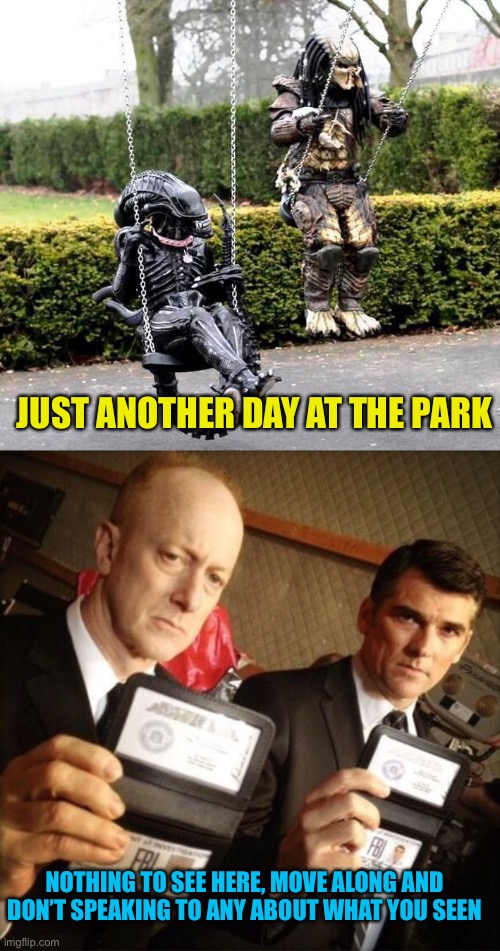 Alien event day | JUST ANOTHER DAY AT THE PARK; NOTHING TO SEE HERE, MOVE ALONG AND DON’T SPEAKING TO ANY ABOUT WHAT YOU SEEN | image tagged in alien vs predator on swings,fbi | made w/ Imgflip meme maker