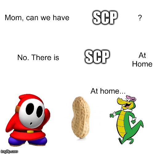 Mom can we have | SCP; SCP | image tagged in mom can we have | made w/ Imgflip meme maker