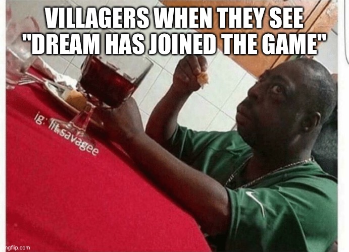 Oh no | VILLAGERS WHEN THEY SEE "DREAM HAS JOINED THE GAME" | image tagged in beetlejuice eating | made w/ Imgflip meme maker