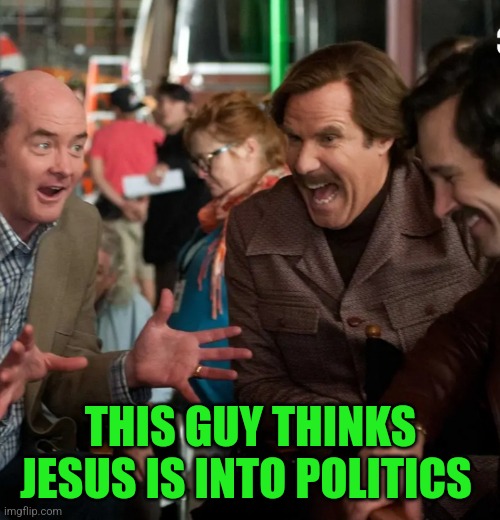 THIS GUY THINKS JESUS IS INTO POLITICS | made w/ Imgflip meme maker