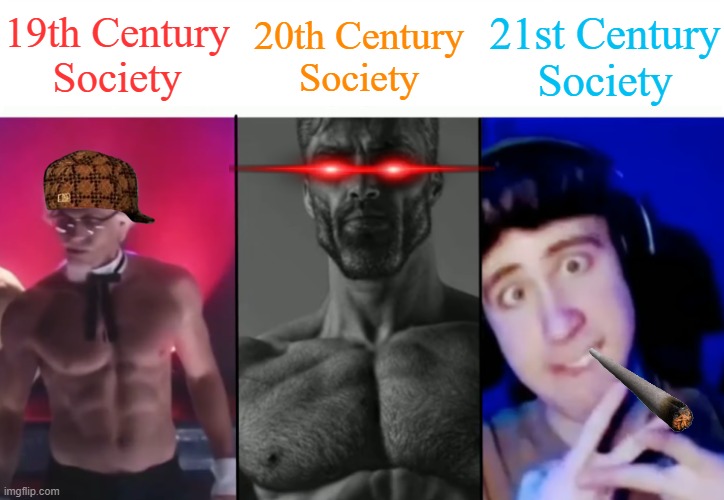 Society Meme | 19th Century
Society; 21st Century
Society; 20th Century
Society | image tagged in colonel sanders vs gigachad vs femboy,time,life,society,we live in a society,what am i doing with my life | made w/ Imgflip meme maker