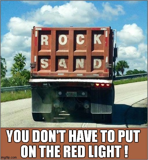 When The Police Are Right Behind You ! |  YOU DON'T HAVE TO PUT 
ON THE RED LIGHT ! | image tagged in fun,the police,roxanne,song lyrics,visual pun | made w/ Imgflip meme maker