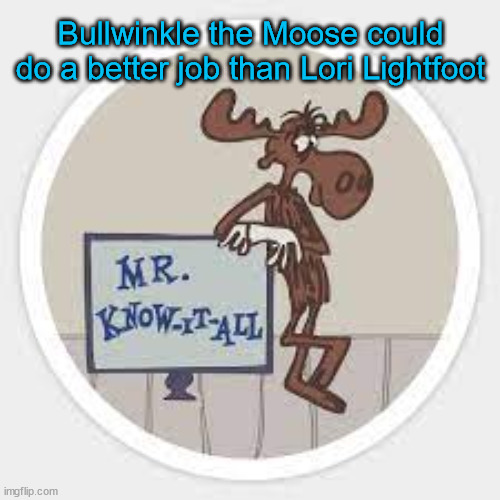 Bullwinkle the Moose could do a better job than Lori Lightfoot | made w/ Imgflip meme maker