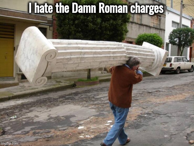 I hate the Damn Roman charges | made w/ Imgflip meme maker