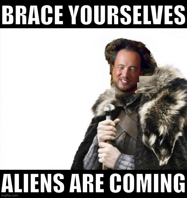 Lazy crossover meme | BRACE YOURSELVES; ALIENS ARE COMING | image tagged in a,l,i,e,n,s | made w/ Imgflip meme maker