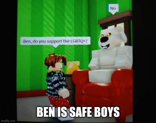BEN IS SAFE BOYS | made w/ Imgflip meme maker