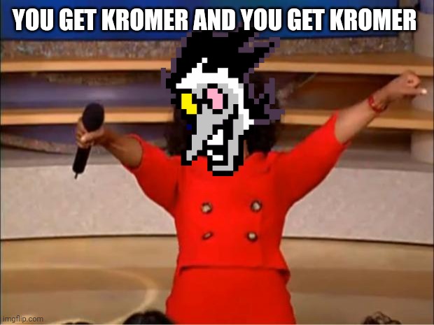 Oprah You Get A | YOU GET KROMER AND YOU GET KROMER | image tagged in memes,oprah you get a | made w/ Imgflip meme maker