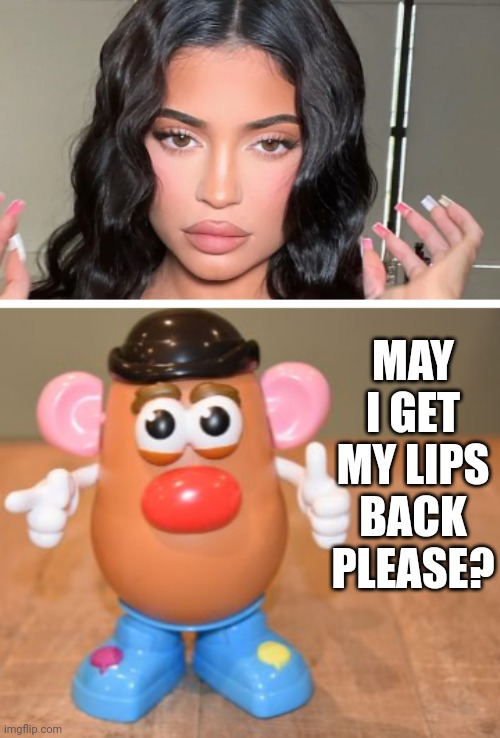 Mrs. Potato Head Asks Kylie Jenner To Return Stolen Lips | MAY I GET MY LIPS BACK PLEASE? | image tagged in mrs potato head,kylie jenner,lips | made w/ Imgflip meme maker