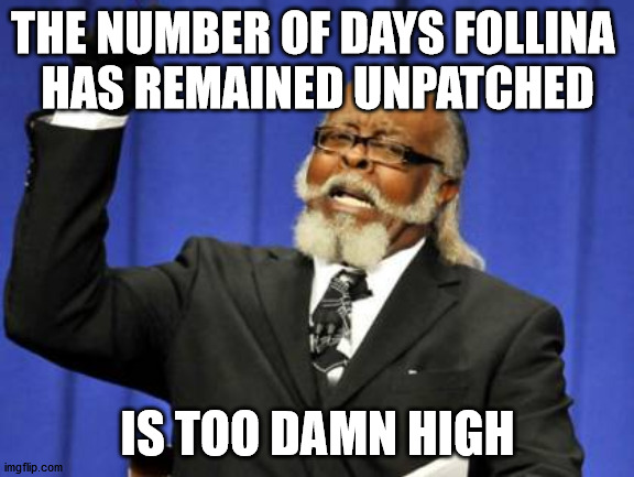 Tick Tock, Microsoft | THE NUMBER OF DAYS FOLLINA 
HAS REMAINED UNPATCHED; IS TOO DAMN HIGH | image tagged in memes,too damn high | made w/ Imgflip meme maker