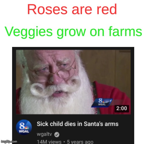 Jeez man... | Veggies grow on farms; Roses are red | image tagged in roses are red | made w/ Imgflip meme maker
