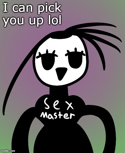 I can pick you up lol | made w/ Imgflip meme maker