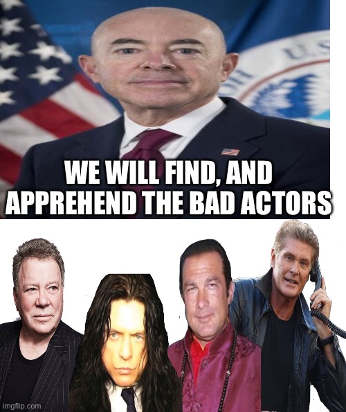 Homeland Security Press Conference | WE WILL FIND, AND APPREHEND THE BAD ACTORS | image tagged in david hasselhoff,steven seagal,william shatner,tommy wiseau,homeland security,imdb | made w/ Imgflip meme maker