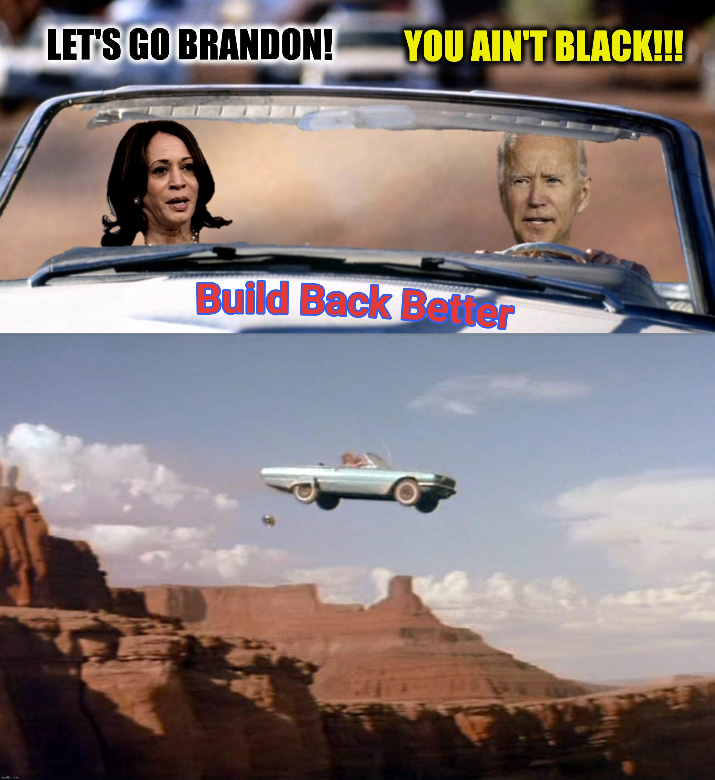 LET'S GO BRANDON! YOU AIN'T BLACK!!! | made w/ Imgflip meme maker