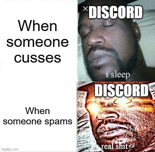 I didn't include bots... | DISCORD; When someone cusses; DISCORD; When someone spams | image tagged in memes,sleeping shaq,discord,cussing | made w/ Imgflip meme maker