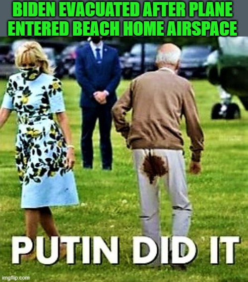 Biden pooped his pants |  BIDEN EVACUATED AFTER PLANE 
ENTERED BEACH HOME AIRSPACE | image tagged in political humor,joe biden,poopy pants,evacuation,plane,beach | made w/ Imgflip meme maker