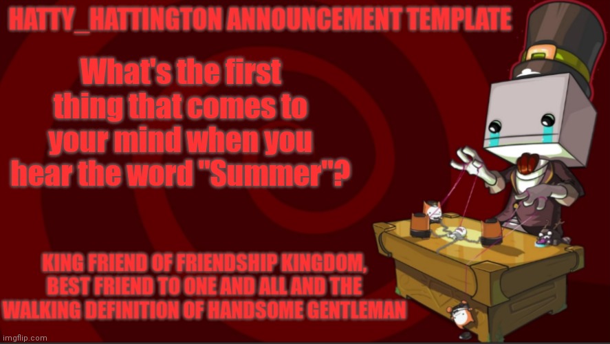 For me, it would be no school | What's the first thing that comes to your mind when you hear the word "Summer"? | image tagged in hatty_hattington announcement template v3 | made w/ Imgflip meme maker
