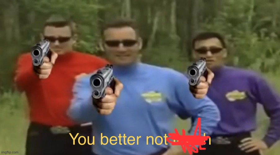 You better not touch | image tagged in you better not touch | made w/ Imgflip meme maker