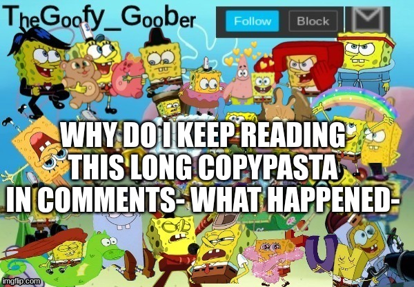 TheGoofy_Goober Throwback Announcement Template | WHY DO I KEEP READING THIS LONG COPYPASTA IN COMMENTS- WHAT HAPPENED- | image tagged in thegoofy_goober throwback announcement template | made w/ Imgflip meme maker